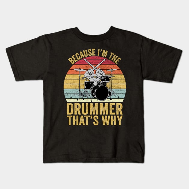 Because I'm The Drummer That's Why Funny Drummer Kids T-Shirt by DragonTees